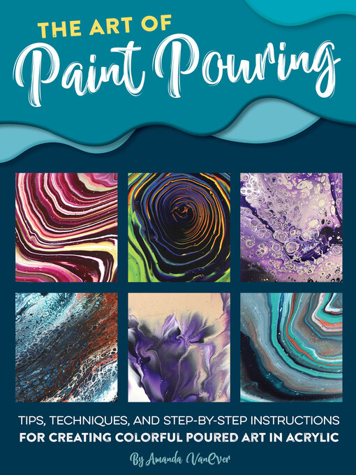 Title details for The Art of Paint Pouring by Amanda VanEver - Available